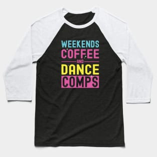 Weekends Coffee and Dance Comps Vintage Dance Mom Competition Baseball T-Shirt